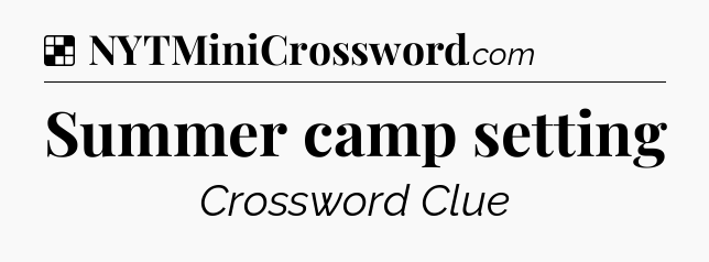 Solution: Summer camp setting - NYT Crossword