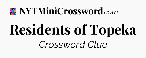 Residents of Topeka Crossword Clue