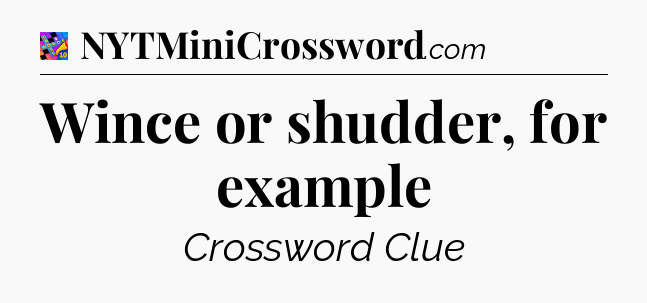 Wince or shudder, for example Crossword Clue