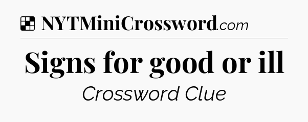 Solution: Signs for good or ill - NYT Crossword
