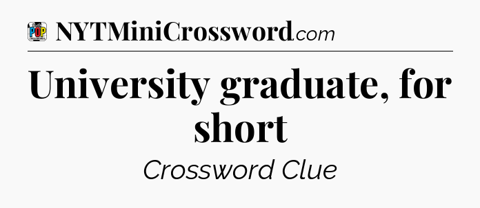University graduate, for short Crossword Clue