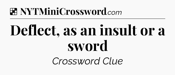 Solution: Deflect, as an insult or a sword - NYT Crossword