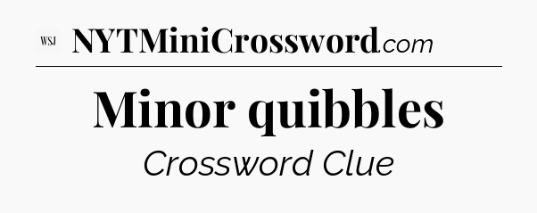 Minor quibbles - WSJ Crossword