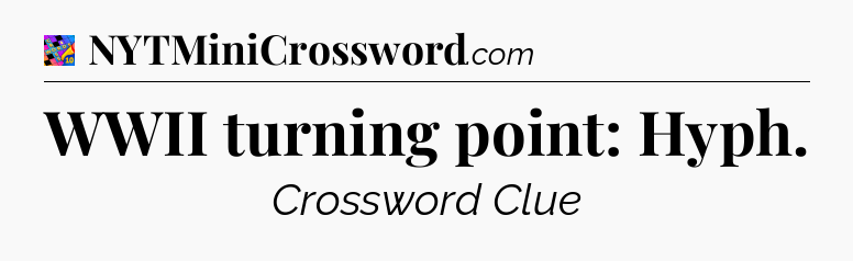 WWII turning point: Hyph Crossword Clue