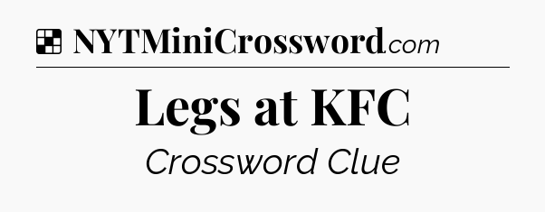 Solution: Legs at KFC - NYT Crossword