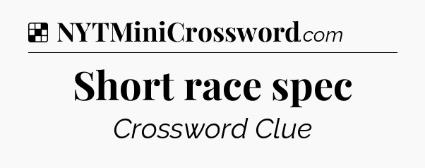 Solution: Short race spec - NYT Crossword