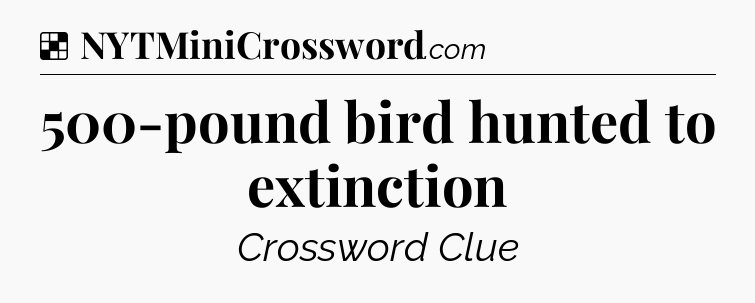 Solution: 500-pound bird hunted to extinction - NYT Crossword