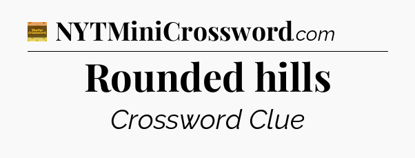 Rounded hills - Eugene Sheffer Crossword