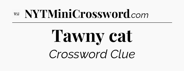 Tawny cat - WSJ Crossword