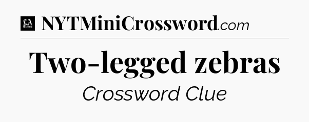 Two-legged zebras - LA Times Crossword