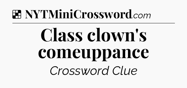 Solution: Class clown's comeuppance - NYT Crossword
