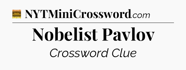 Nobelist Pavlov - Eugene Sheffer Crossword