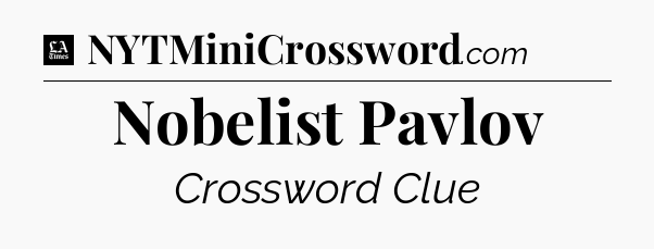 Nobelist Pavlov - LA Times Crossword