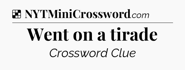 Solution: Went on a tirade - NYT Crossword