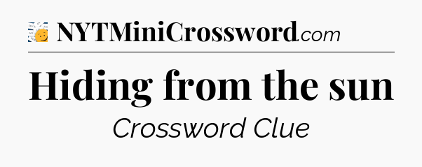 Hiding from the sun - 7 Little Words