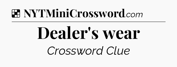 Solution: Dealer's wear - NYT Crossword