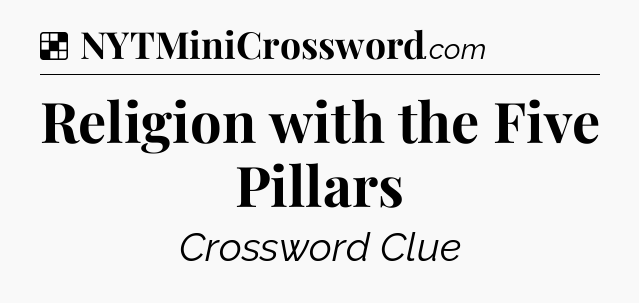 Solution: Religion with the Five Pillars - NYT Crossword