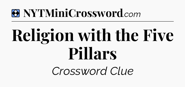 Solution: Religion with the Five Pillars - NYT Mini Crossword