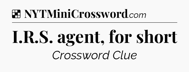 Solution: I.R.S. agent, for short - NYT Crossword