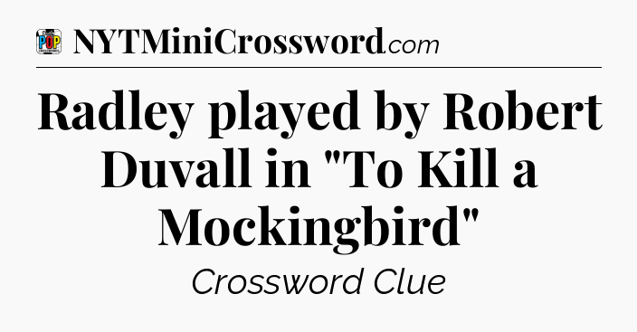 Radley played by Robert Duvall in 