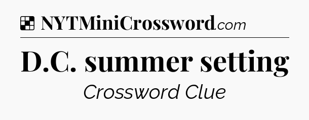 Solution: D.C. summer setting - NYT Crossword