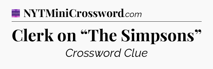 Clerk on “The Simpsons” - Thomas Joseph Crossword