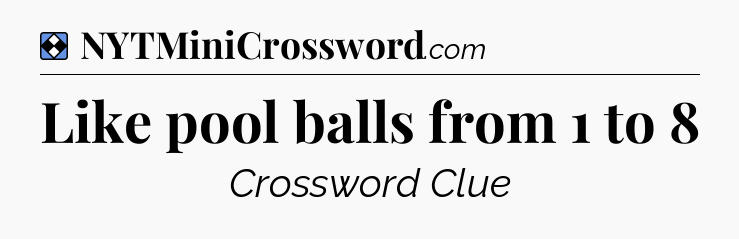 Solution: Like pool balls from 1 to 8 - NYT Mini Crossword