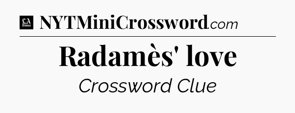 Radamès' love - LA Times Crossword