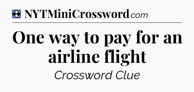 Solution: One way to pay for an airline flight - NYT Mini Crossword