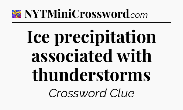 Ice precipitation associated with thunderstorms Codycross