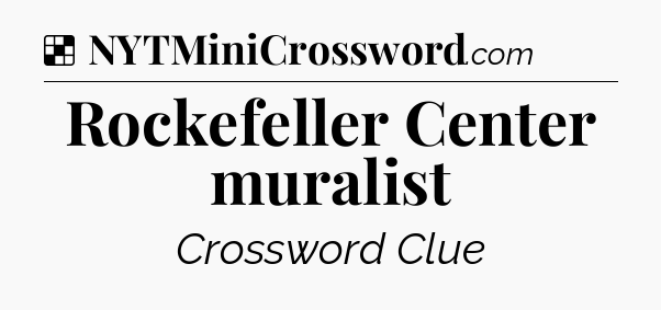 Solution: Rockefeller Center muralist - NYT Crossword