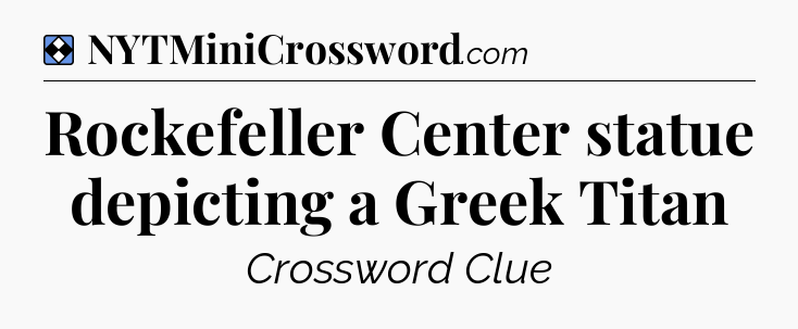 Solution: Rockefeller Center statue depicting a Greek Titan - NYT Mini Crossword