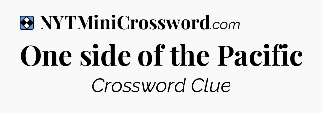 Solution: One side of the Pacific - NYT Mini Crossword