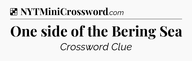 Solution: One side of the Bering Sea - NYT Crossword