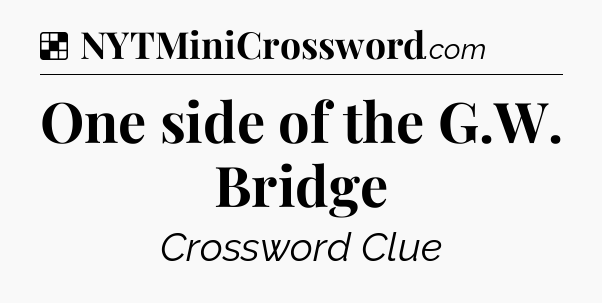 Solution: One side of the G.W. Bridge - NYT Crossword