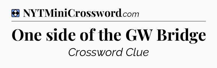 Solution: One side of the GW Bridge - NYT Mini Crossword