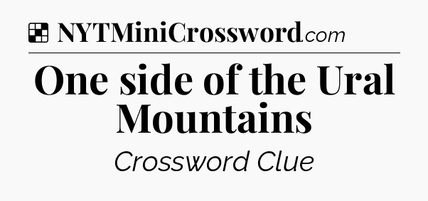 Solution: One side of the Ural Mountains - NYT Crossword