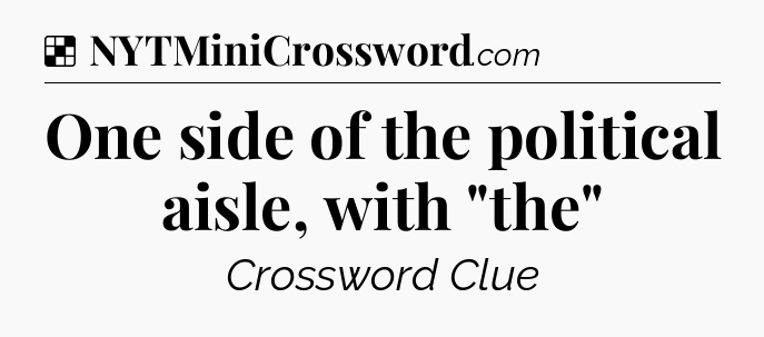 Solution: One side of the political aisle, with 