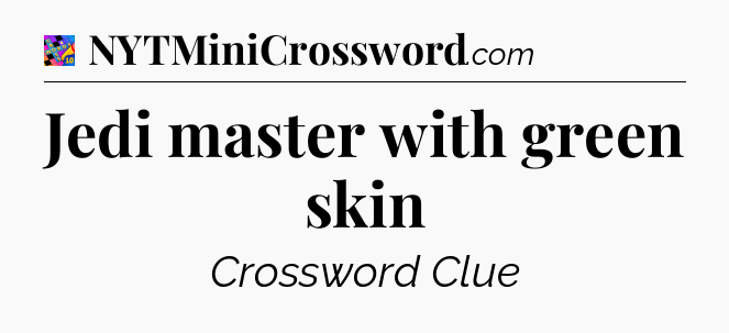 Jedi master with green skin Crossword Clue