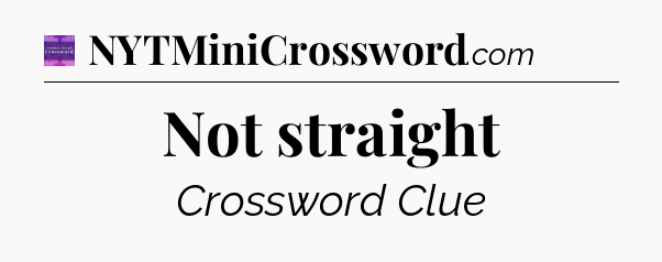 Not straight - Thomas Joseph Crossword