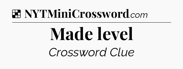 Solution: Made level - NYT Crossword