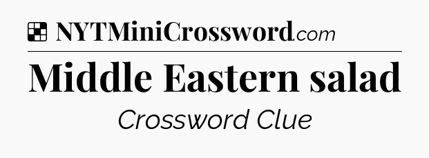 Solution: Middle Eastern salad - NYT Crossword