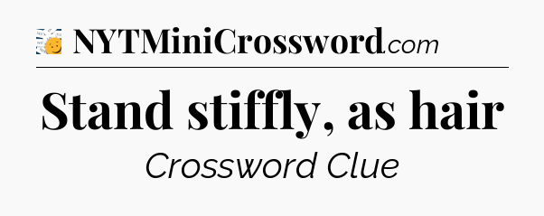 Stand stiffly, as hair - 7 Little Words