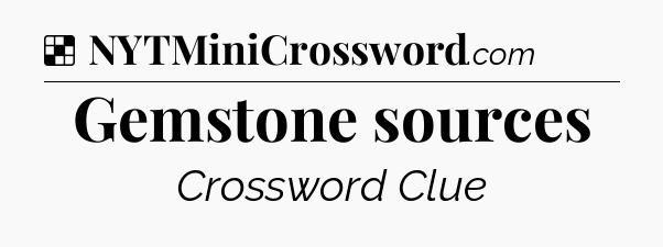 Solution: Gemstone sources - NYT Crossword