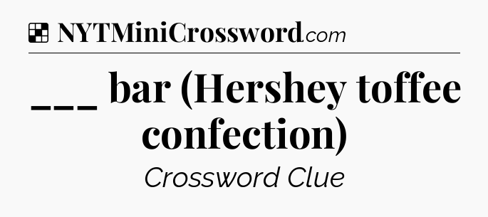 Solution: ___ bar (Hershey toffee confection) - NYT Crossword