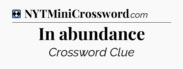 Solution: In abundance - NYT Mini Crossword