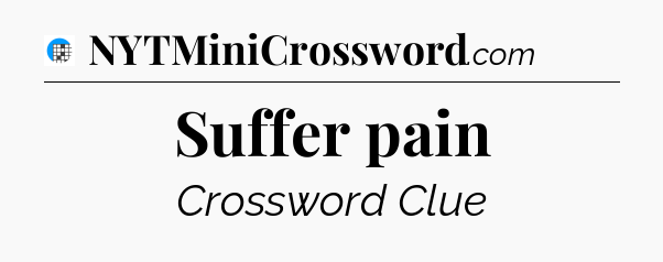 Suffer pain Crossword Clue