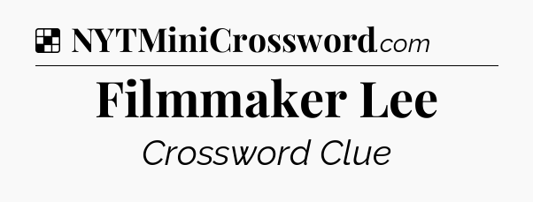 Solution: Filmmaker Lee - NYT Crossword
