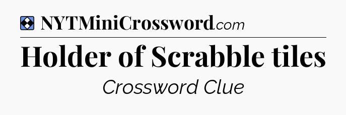 Solution: Holder of Scrabble tiles - NYT Mini Crossword