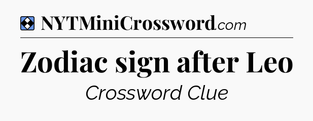 Solution: Zodiac sign after Leo - NYT Mini Crossword